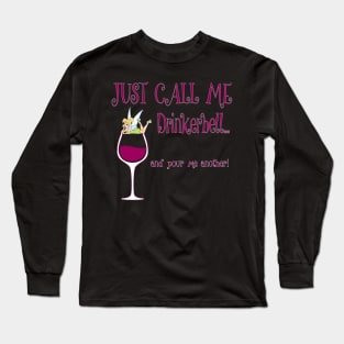 Just Call Me Drinkerbell and Pour Me Another T-Shirt Long Sleeve T-Shirt